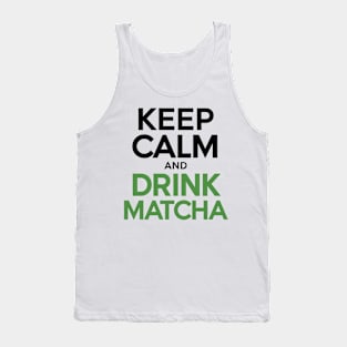 Keep Calm drink Matcha Tank Top